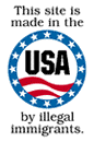 This site is made in the USA by illegal immigrants